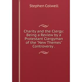 Книга Charity and the Clergy: Being a Review by a Protestant Clergyman of the New Themes Controversy .
Книга Charity and the Clergy: Being a Review by a Protestant Clergyman of the New Themes Controversy .