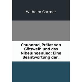 Книга Chuonrad, Prälat von Göttweih und das Nibelungenlied: Eine Beantwortung der .
Книга Chuonrad, Prälat von Göttweih und das Nibelungenlied: Eine Beantwortung der .