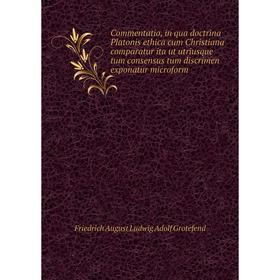 Книга Commentatio, in qua doctrina Platonis ethica cum Christiana comparatur ita ut utriusque tum consensus tum discrimen exponatur microform
Книга Commentatio, in qua doctrina Platonis ethica cum Christiana comparatur ita ut utriusque tum consensus tum discrimen exponatur microform