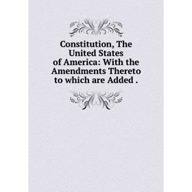 Книга Constitution, The United States of America: With the Amendments Thereto to which are Added .
Книга Constitution, The United States of America: With the Amendments Thereto to which are Added .