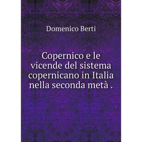 Книга Copernico e le vicende del sistema copernicano in Italia nella seconda metà .
Книга Copernico e le vicende del sistema copernicano in Italia nella seconda metà .