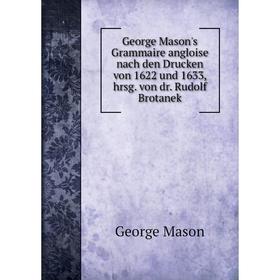 Книга George Mason's Grammaire angloise nach den Drucken von 1622 und 1633, hrsg. von dr. Rudolf Brotanek
Книга George Mason's Grammaire angloise nach den Drucken von 1622 und 1633, hrsg. von dr. Rudolf Brotanek