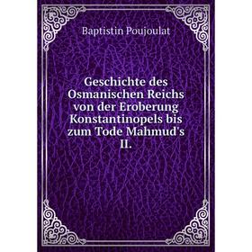 Книга Geschichte des Osmanischen Reichs von der Eroberung Konstantinopels bis zum Tode Mahmud's II.
Книга Geschichte des Osmanischen Reichs von der Eroberung Konstantinopels bis zum Tode Mahmud's II.