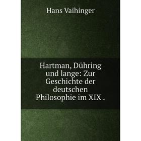Книга Hartman, Dühring und lange: Zur Geschichte der deutschen Philosophie im XIX .
Книга Hartman, Dühring und lange: Zur Geschichte der deutschen Philosophie im XIX .