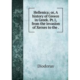 Книга Hellenica; or, A history of Greece in Greek. Pt.1, from the invasion of Xerxes to the .
Книга Hellenica; or, A history of Greece in Greek. Pt.1, from the invasion of Xerxes to the .