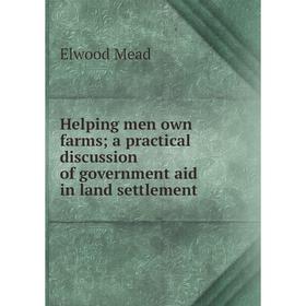 Книга Helping men own farms; a practical discussion of government aid in land settlement
Книга Helping men own farms; a practical discussion of government aid in land settlement
