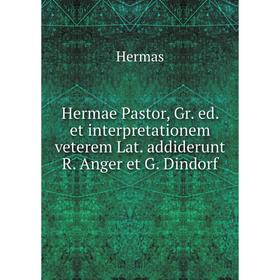 Книга Hermae Pastor, Gr. ed. et interpretationem veterem Lat. addiderunt R. Anger et G. Dindorf
Книга Hermae Pastor, Gr. ed. et interpretationem veterem Lat. addiderunt R. Anger et G. Dindorf