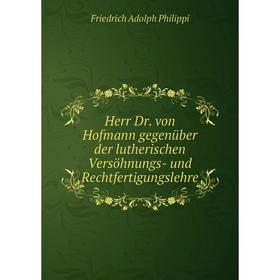 Книга Herr Dr. von Hofmann gegenüber der lutherischen Versöhnungs- und Rechtfertigungslehre
Книга Herr Dr. von Hofmann gegenüber der lutherischen Versöhnungs- und Rechtfertigungslehre