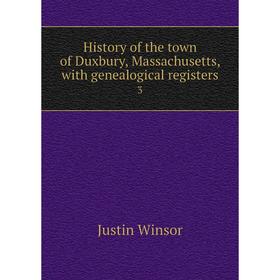 Книга History of the town of Duxbury, Massachusetts, with genealogical registers3
Книга History of the town of Duxbury, Massachusetts, with genealogical registers3