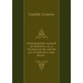 Книга Homoeopathic manual of obstetrics, or, A Treatise on the aid the art of midwifery may derive .
Книга Homoeopathic manual of obstetrics, or, A Treatise on the aid the art of midwifery may derive .