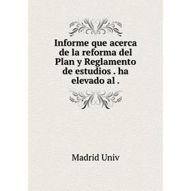 Книга Informe que acerca de la reforma del Plan y Reglamento de estudios . ha elevado al .
Книга Informe que acerca de la reforma del Plan y Reglamento de estudios . ha elevado al .