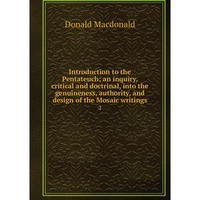 Книга Introduction to the Pentateuch; an inquiry, critical and doctrinal, into the genuineness, authority, and design of the Mosaic writings 2
Книга Introduction to the Pentateuch; an inquiry, critical and doctrinal, into the genuineness, authority, and design of the Mosaic writings 2