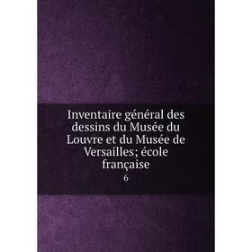 Книга Inventaire général des dessins du Musée du Louvre et du Musée de Versailles; école française 6
Книга Inventaire général des dessins du Musée du Louvre et du Musée de Versailles; école française 6