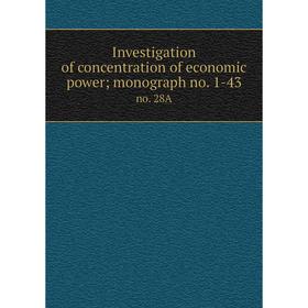 Книга Investigation of concentration of economic power; monograph no. 1-43 no. 28A
Книга Investigation of concentration of economic power; monograph no. 1-43 no. 28A