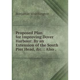 Книга Proposed Plan for Improving Dover Harbour: By an Extension of the South Pier Head, &c. : Also .
Книга Proposed Plan for Improving Dover Harbour: By an Extension of the South Pier Head, &c. : Also .