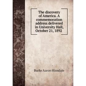 Книга The discovery of America. A commemoration address delivered in University Hall, October 21, 1892
Книга The discovery of America. A commemoration address delivered in University Hall, October 21, 1892