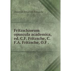 Книга Fritzschiorum opuscula academica, ed. C.F. Fritzsche, C.F.A. Fritzsche, O.F .
Книга Fritzschiorum opuscula academica, ed. C.F. Fritzsche, C.F.A. Fritzsche, O.F .
