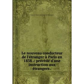 Книга Le nouveau conducteur de l'étranger à Paris en 1838: précédé d'une instruction aux étrangers
Книга Le nouveau conducteur de l'étranger à Paris en 1838: précédé d'une instruction aux étrangers