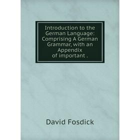 Книга Introduction to the German Language: Comprising A German Grammar, with an Appendix of important .
Книга Introduction to the German Language: Comprising A German Grammar, with an Appendix of important .