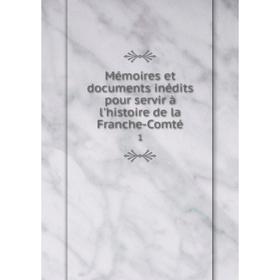 Книга Mémoires et documents inédits pour servir à l'histoire de la Franche-Comté 1
Книга Mémoires et documents inédits pour servir à l'histoire de la Franche-Comté 1