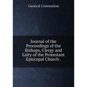 Книга Journal of the Proceedings of the Bishops, Clergy and Laity of the Protestant Episcopal Church.
Книга Journal of the Proceedings of the Bishops, Clergy and Laity of the Protestant Episcopal Church.