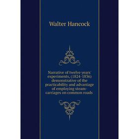 Книга Narrative of twelve years' experiments, (1824-1836) demonstrative of the practicability and advantage of employing steam-carriages on common roa
Книга Narrative of twelve years' experiments, (1824-1836) demonstrative of the practicability and advantage of employing steam-carriages on common roa