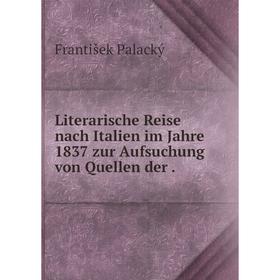 Книга Literarische Reise nach Italien im Jahre 1837 zur Aufsuchung von Quellen der
Книга Literarische Reise nach Italien im Jahre 1837 zur Aufsuchung von Quellen der