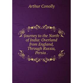 Книга Journey to the North of India: Overland from England, Through Russia, Persia.
Книга Journey to the North of India: Overland from England, Through Russia, Persia.
