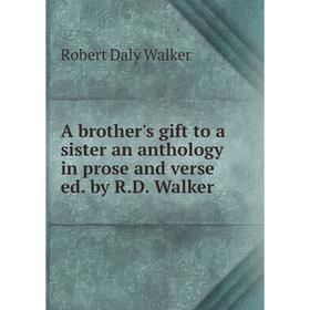 Книга A brother's gift to a sister an anthology in prose and verse ed. by R.D. Walker
Книга A brother's gift to a sister an anthology in prose and verse ed. by R.D. Walker