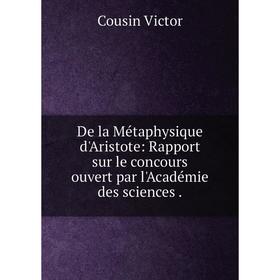 Книга De la Métaphysique d'Aristote: Rapport sur le concours ouvert par l'Académie des sciences
Книга De la Métaphysique d'Aristote: Rapport sur le concours ouvert par l'Académie des sciences