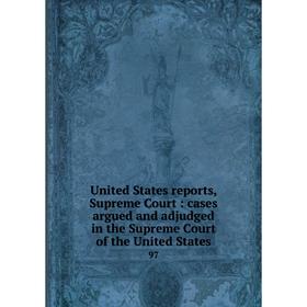 Книга United States reports, Supreme Court: cases argued and adjudged in the Supreme Court of the United States 97
Книга United States reports, Supreme Court: cases argued and adjudged in the Supreme Court of the United States 97