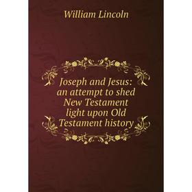 Книга Joseph and Jesus: an attempt to shed New Testament light upon Old Testament history
Книга Joseph and Jesus: an attempt to shed New Testament light upon Old Testament history