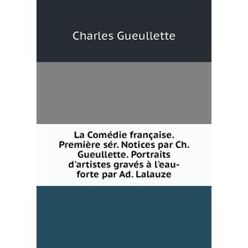 Книга La Comédie française. Première sér. Notices par Ch. Gueullette. Portraits d'artistes gravés à l'eau-forte par Ad. Lalauze
Книга La Comédie française. Première sér. Notices par Ch. Gueullette. Portraits d'artistes gravés à l'eau-forte par Ad. Lalauze