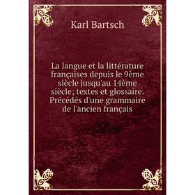Книга La langue et la littérature françaises depuis le 9ème siècle jusqu'au 14ème siècle; textes et glossaire. Précédés d'une grammaire de l'ancien fr
Книга La langue et la littérature françaises depuis le 9ème siècle jusqu'au 14ème siècle; textes et glossaire. Précédés d'une grammaire de l'ancien fr