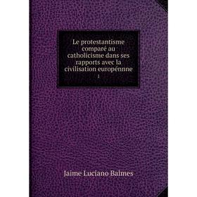 Книга Le protestantisme comparé au catholicisme dans ses rapports avec la civilisation europénnne 1
Книга Le protestantisme comparé au catholicisme dans ses rapports avec la civilisation europénnne 1