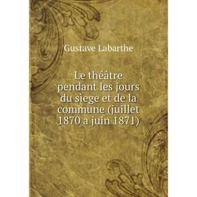 Книга Le théâtre pendant les jours du sìege et de la commune (juillet 1870 a juin 1871)
Книга Le théâtre pendant les jours du sìege et de la commune (juillet 1870 a juin 1871)