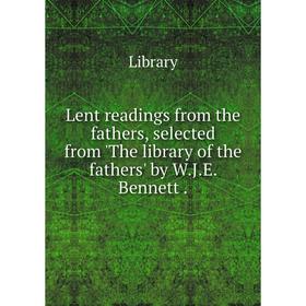 Книга Lent readings from the fathers, selected from 'The library of the fathers' by WJE Bennett
Книга Lent readings from the fathers, selected from 'The library of the fathers' by WJE Bennett