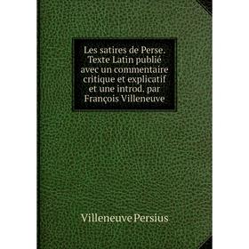 Книга Les satires de Perse Texte Latin publié avec un commentaire critique et explicatif et une introd par François Villeneuve
Книга Les satires de Perse Texte Latin publié avec un commentaire critique et explicatif et une introd par François Villeneuve