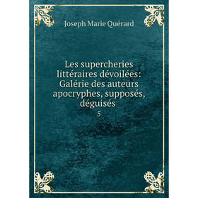 Книга Les supercheries littéraire s dévoilées: Galérie des auteurs apocryphes, supposés, déguisés5
Книга Les supercheries littéraire s dévoilées: Galérie des auteurs apocryphes, supposés, déguisés5