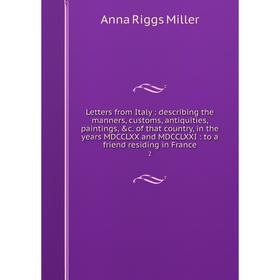 Книга Letters from Italy: describing the manners, customs, antiquities, paintings of that country, in the years MDCCLXX and MDCCLXXI: to a friend res
Книга Letters from Italy: describing the manners, customs, antiquities, paintings of that country, in the years MDCCLXX and MDCCLXXI: to a friend res