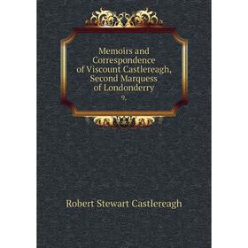 Книга Memoirs and Correspondence of Viscount Castlereagh, Second Marquess of Londonderry 9
Книга Memoirs and Correspondence of Viscount Castlereagh, Second Marquess of Londonderry 9