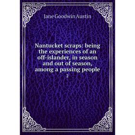 Книга Nantucket scraps: being the experiences of an off-islander, in season and out of season, among a passing people 2
Книга Nantucket scraps: being the experiences of an off-islander, in season and out of season, among a passing people 2