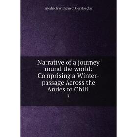 Книга Narrative of a journey round the world: Comprising a Winter-passage Across the Andes to Chili 3
Книга Narrative of a journey round the world: Comprising a Winter-passage Across the Andes to Chili 3