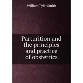 Книга Parturition and the principles and practice of obstetrics