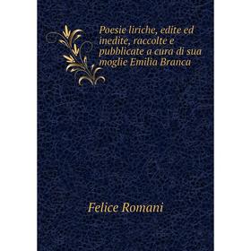 Книга Poesie liriche, edite ed inedite, raccolte e pubblicate a cura di sua moglie Emilia Branca
Книга Poesie liriche, edite ed inedite, raccolte e pubblicate a cura di sua moglie Emilia Branca