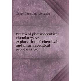 Книга Practical pharmaceutical chemistry. An explanation of chemical and pharmaceutical processes &c
Книга Practical pharmaceutical chemistry. An explanation of chemical and pharmaceutical processes &c