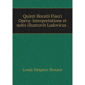Книга Quinti Horatii Flacci Opera: Interpretatione et notis illustravit Ludovicus .
Книга Quinti Horatii Flacci Opera: Interpretatione et notis illustravit Ludovicus .