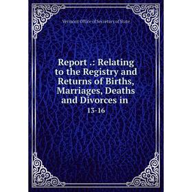 Книга Report .: Relating to the Registry and Returns of Births, Marriages, Deaths and Divorces in .13-16
Книга Report .: Relating to the Registry and Returns of Births, Marriages, Deaths and Divorces in .13-16