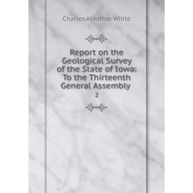 Книга Report on the Geological Survey of the State of Iowa: To the Thirteenth General Assembly .2
Книга Report on the Geological Survey of the State of Iowa: To the Thirteenth General Assembly .2