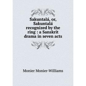 Книга Śakuntalá, or, Śakuntalá recognized by the ring : a Sanskrit drama in seven acts
Книга Śakuntalá, or, Śakuntalá recognized by the ring : a Sanskrit drama in seven acts
